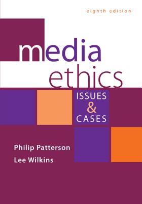 Media Ethics: Issues and Cases - Patterson, Philip, and Wilkins, Lee