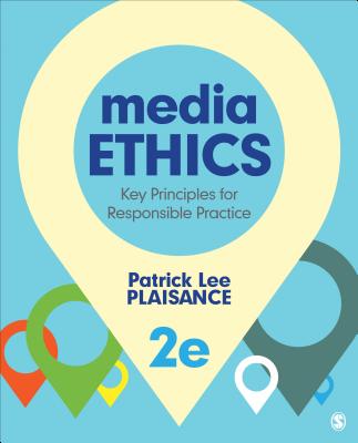 Media Ethics: Key Principles for Responsible Practice - Plaisance, Patrick L