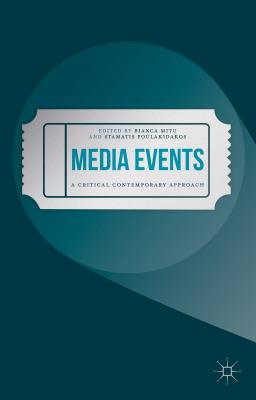 Media Events: A Critical Contemporary Approach - Mitu, Bianca (Editor), and Poulakidakos, Stamatis (Editor)