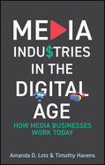 Media Industries in the Digital Age: How Media Businesses Work Today