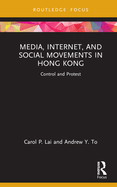 Media, Internet, and Social Movements in Hong Kong: Control and Protest