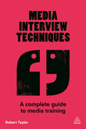 Media Interview Techniques: A Complete Guide to Media Training