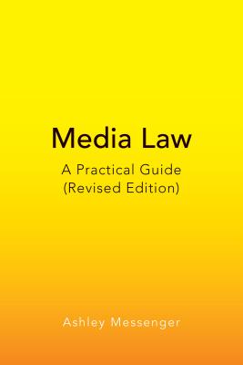 Media Law: A Practical Guide (Revised Edition) - Messenger, Ashley