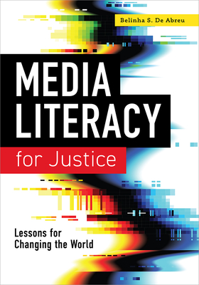 Media Literacy for Justice: Lessons for Changing the World - de Abreu, Belinha S