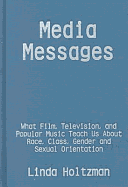 Media Messages: What Film, Television, and Popular Music Teach Us about Race, Class, Gender and Sexual Orientation