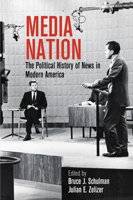 Media Nation: The Political History of News in Modern America - Schulman, Bruce J. (Editor), and Zelizer, Julian E. (Editor)