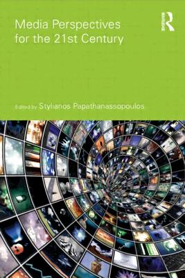 Media Perspectives for the 21st Century - Papathanassopoulos, Stylianos (Editor)