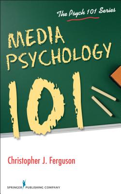 Media Psychology 101 - Ferguson, Christopher, PhD