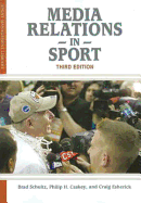 Media Relations in Sport - Schulz, Brad, and Caskey, Phil, and Esherick, Craig