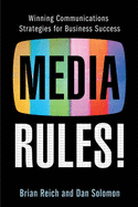 Media Rules!: Mastering Today's Technology to Connect with and Keep Your Audience - Reich, Brian, and Solomon, Dan