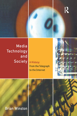 Media Technology and Society: A History From the Printing Press to the Superhighway - Winston, Brian