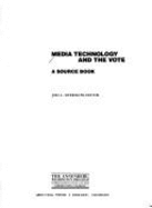Media Technology and the Vote: A Source Book - Northwestern University