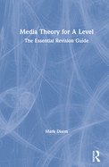 Media Theory for a Level: The Essential Revision Guide