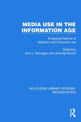 Media Use in the Information Age: Emerging Patterns of Adoption and Consumer Use - Salvaggio, Jerry L (Editor), and Bryant, Jennings (Editor)