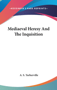 Mediaeval Heresy And The Inquisition