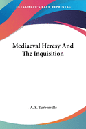 Mediaeval Heresy And The Inquisition