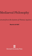 Mediaeval Philosophy: Illustrated from the System of Thomas Aquinas