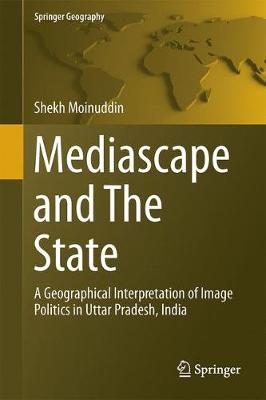Mediascape and the State: A Geographical Interpretation of Image Politics in Uttar Pradesh, India - Moinuddin, Shekh