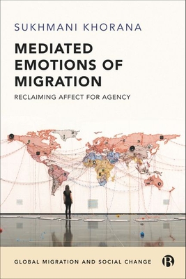 Mediated Emotions of Migration: Reclaiming Affect for Agency - Khorana, Sukhmani