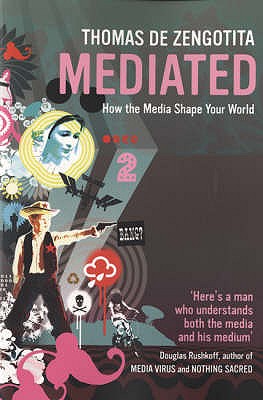 Mediated: How the Media Shape Your World - de Zengotita, Thomas