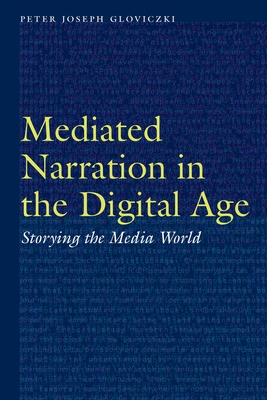Mediated Narration in the Digital Age: Storying the Media World - Gloviczki, Peter Joseph