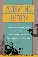 Mediating History: The Map Guide to Independent Video by and about African Americans, Asian Americans, Latino, and Native American People