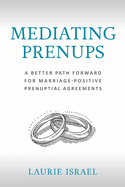 Mediating Prenups: A Better Path Forward for Marriage-Positive Prenuptial Agreements