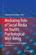 Mediating Role of Social Media on Youth's Psychological Well-Being: A Machine-Generated Literature Overview