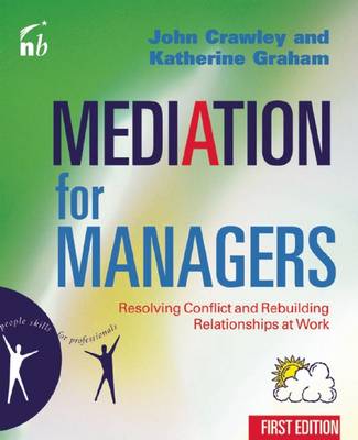 Mediation for Managers: Resolving Conflict and Rebuilding Relationships at Work - Crawley, John, and Graham, Katherine