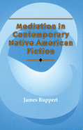 Mediation in Contemporary Native American Fiction, Volume 15