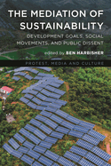 Mediation of Sustainability: Development Goals, Social Movements, and Public Dissent