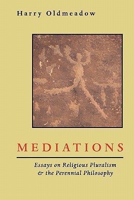 Mediations: Essays on Religious Pluralism & the Perennial Philosophy - Oldmeadow, Harry