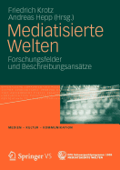 Mediatisierte Welten: Forschungsfelder Und Beschreibungsanstze