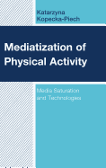 Mediatization of Physical Activity: Media Saturation and Technologies