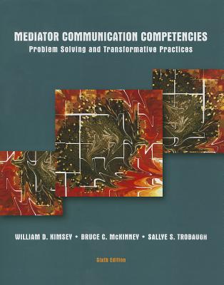 Mediator Communication Competencies: Problem Solving and Transformative Practices - Kimsey, William D, and McKinney, Bruce C, and Trobough, Sallye S