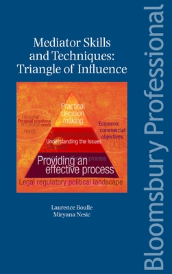 Mediator Skills and Techniques: Triangle of Influence - Boulle, Laurence, and Nesic, Miryana