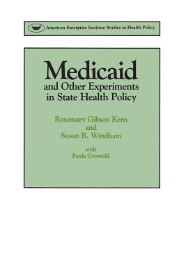 Medicaid & Other Experiments in State Health Policy - Kern, Rosemary Gibson, and Windham, Susan R