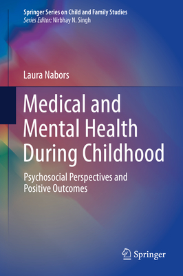 Medical and Mental Health During Childhood: Psychosocial Perspectives and Positive Outcomes - Nabors, Laura