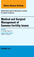 Medical and Surgical Management of Common Fertility Issues, an Issue of Obstetrics and Gynecology Clinics: Volume 39-4