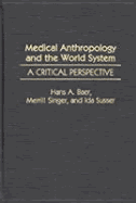 Medical Anthropology and the World System: A Critical Perspective