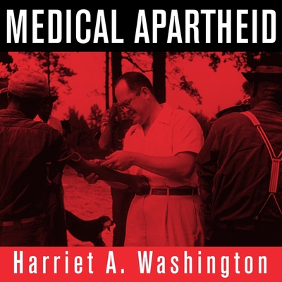 Medical Apartheid: The Dark History of Medical Experimentation on Black Americans from Colonial Times to the Present - Washington, Harriet A, and Butler, Ron (Read by)