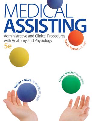 Medical Assisting: Administrative and Clinical Procedures with A&P - Booth, Kathryn, and Whicker, Leesa, and Wyman, Terri