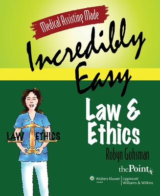 Medical Assisting Made Incredibly Easy: Law and Ethics: Law and Ethics - Gohsman, Robyn