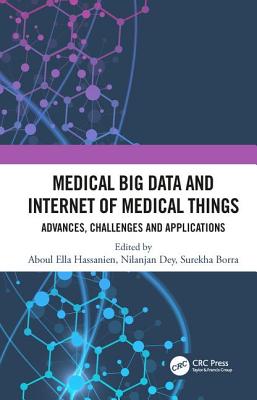 Medical Big Data and Internet of Medical Things: Advances, Challenges and Applications - Hassanien, Aboul (Editor), and Dey, Nilanjan (Editor), and Borra, Surekha (Editor)
