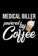 Medical Biller Powered by Coffee: Christmas Gift for Medical Biller - Funny Medical Biller Journal - Best 2019 Christmas Present Lined Journal - 6x9inch 120 pages