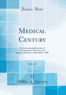 Medical Century, Vol. 14: An International Journal of Homeopathic Medicine and Surgery; January to December, 1906 (Classic Reprint)