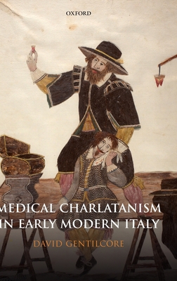 Medical Charlatanism in Early Modern Italy - Gentilcore, David