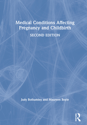 Medical Conditions Affecting Pregnancy and Childbirth - Bothamley, Judy, and Boyle, Maureen