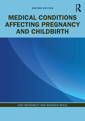 Medical Conditions Affecting Pregnancy and Childbirth - Bothamley, Judy, and Boyle, Maureen