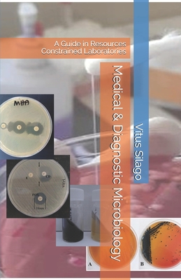Medical & Diagnostic Microbiology: A Guide in Resources Constrained Laboratories - Silago, Vitus
